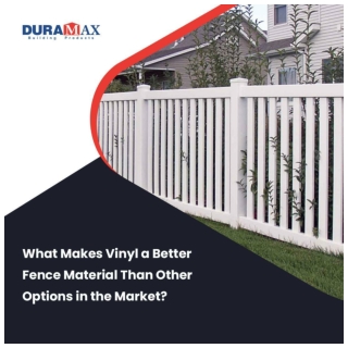 What Makes Vinyl a Better Fence Material Than Other Options in the Market?
