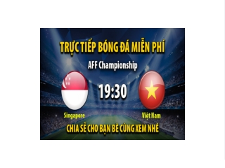 Truc tiep Singapore vs Viet Nam luc 19:30 ngay 30/12/2022 - Xoilac TV