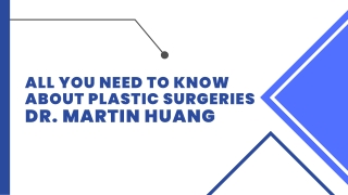 All you need to know about plastic surgeries – Dr. Martin Huang