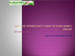 Get The Opportunity How To Earn Money Online