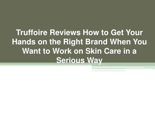 Truffoire Reviews How to Get Your Hands on the Right Brand When You Want to Work on Skin Care in a Serious Way