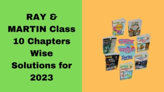 RAY & MARTIN Class 10  Chapters Wise  Solutions for 2023