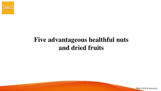 Five advantageous healthful nuts and dried fruits