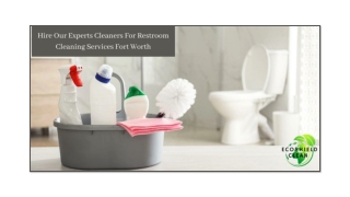 Hire Our Experts Cleaners For Restroom Cleaning Services Fort Worth