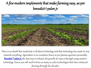 A few modern implements that make farming easy, as per benedict t palen jr