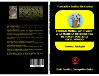 CÓDIGO MORAL APLICABLE A LA MANERA DE HACER POLÍTICA DESHINESTA EN EL MUNDO