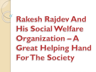 Rakesh Rajdev And His Social Welfare Organization – A Great Helping Hand For The