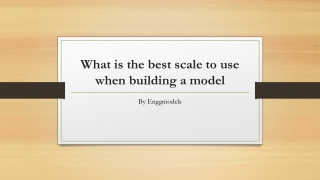 What is the best scale to use when building a model