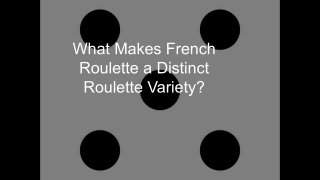 What Makes French Roulette a Distinct Roulette Variety_ 7