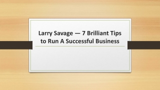 Larry Savage — 7 Brilliant Tips to Run A Successful Business