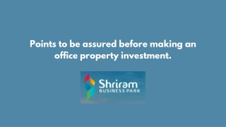 Points to be assured before making an office property investment.