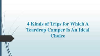 4 Kinds of Trips for Which A Teardrop Camper Is An Ideal Choice
