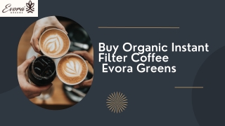 Buy Organic Instant Filter Coffee Evora Greens