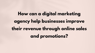 How can a digital marketing agency help businesses improve their revenue through online sales and promotions