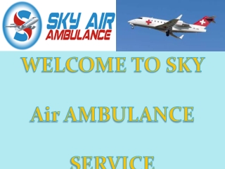 Shifting Patients Efficiently in Raigarh and Silchar by Sky Air Ambulance