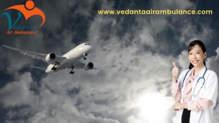 Obtain Quick Patient Relocation by Vedanta Air Ambulance Service in Mumbai