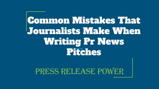Common Mistakes That Journalists Make When Writing Pr News Pitches
