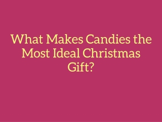 What Makes Candies the Most Ideal Christmas Gift