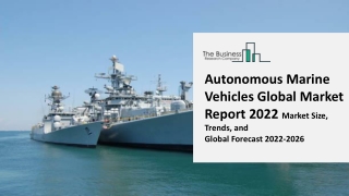 Autonomous Marine Vehicles Global Market Growth, Trends, By Ship Type, By Component, Fuel Type, Opportunity and Forecast