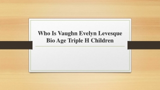 Who Is Vaughn Evelyn Levesque Bio Age Triple H Children