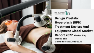 Benign Prostatic Hyperplasia (BPH) Treatment Devices And Equipment Global Market Report 2023