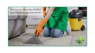 How You Can Easily Hire Certified Expert House Cleaners Fort Worth?