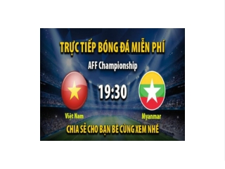 Truc tiep Viet Nam vs Myanmar 19:30, ngay 03/01/2023 - Mitom5.com