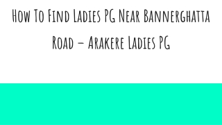 How To Find Ladies PG Near Bannerghatta Road – Arakere Ladies PG