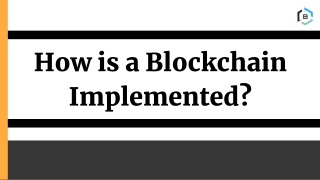 How is a Blockchain Implemented?