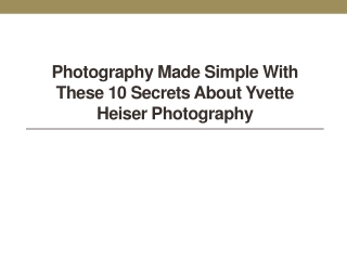 Photography Made Simple with These 10 Secrets About Yvette Heiser photography