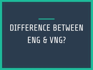 Difference between ENG & VNG?