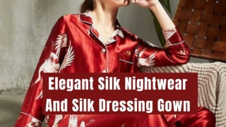 Elegant Silk Nightwear And Silk Dressing Gown