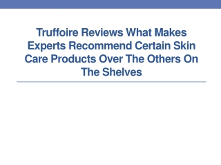 Truffoire Reviews What makes Experts Recommend Certain Skin Care Products Over the Others On the Shelves