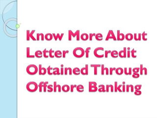 Know More About Letter Of Credit Obtained Through Offshore Banking