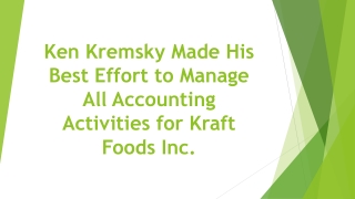 Ken Kremsky Made His Best Effort to Manage All Accounting Activities for Kraft Foods Inc.