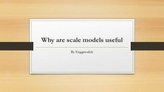 Why are scale models useful