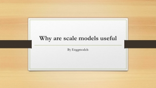 Why are scale models useful