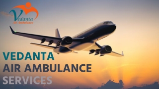 Vedanta Air Ambulance Service in Rajkot and Rewa