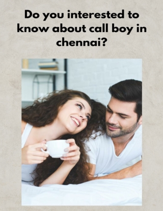 Do you interested to know about call boy in chennai