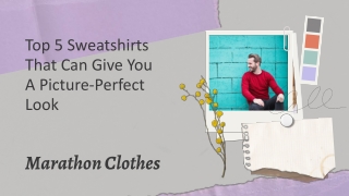 Top 5 Sweatshirts That Can Give You A Picture-Perfect Look Presentation