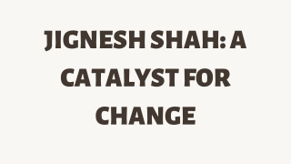 Jignesh Shah A Catalyst for Change