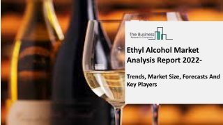 Ethyl Alcohol Market Growth Trajectory, Key Drivers And Trends