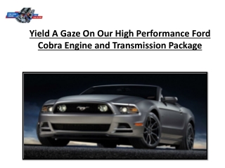 Yield A Gaze On Our High Performance Ford Cobra Engine and Transmission Package