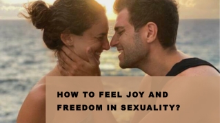 How To Feel Joy and Freedom in Sexuality?
