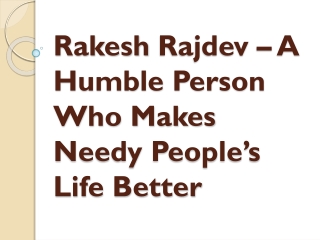 Rakesh Rajdev – A Humble Person Who Makes Needy People’s Life Better