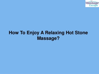 How To Enjoy A Relaxing Hot Stone Massage