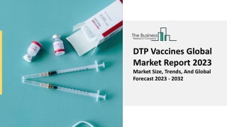 DTP Vaccines Market Research, Analysis, Growth And Overview report 2023 - 2032