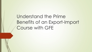 Understand the Prime Benefits of an Export-Import Course with GFE