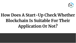 How Does A Start-Up Check Whether Blockchain Is Suitable For Their Application O