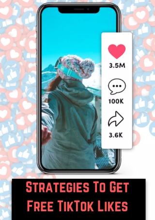 Strategies To Get Free TikTok Likes